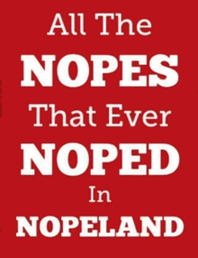 a red sign that says " all the nopes that ever noped in nopeland "