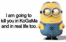 a minion wearing overalls and goggles says `` i am going to kill you in kogama and in real life too ''