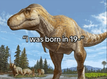 a painting of a dinosaur with the words " i was born in 19 "