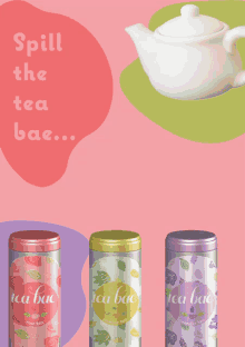 three cans of tea with the words spill the tea bae on a pink background