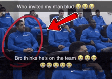 a group of basketball players are sitting in a stadium and one of them says " who invited my man blud