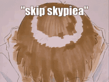 a drawing of a person 's head with the words " skip skypiea " written on it