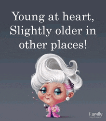 a cartoon of an older woman with the words young at heart slightly older in other places on the bottom