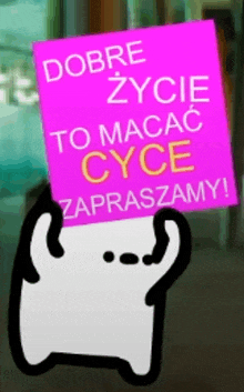 a cartoon character is holding a pink sign that says dobre zycie to macac cyce