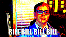a colorful image of a man with glasses and the words bill bill bill below him