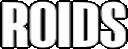 a black and white image of the word roids written in white letters on a white background .