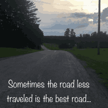 a picture of a road with a quote that says sometimes the road less traveled is the best road