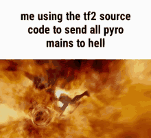 a person is falling into a fireball in a video game while using the tf2 source code to send all pyro mains to hell