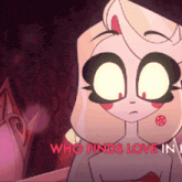 a cartoon character with big eyes and the words who finds love in me