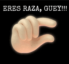 a picture of a hand with the words " eres raza guey " on it