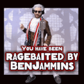 a poster that says you have been ragebaited by benjamins on it
