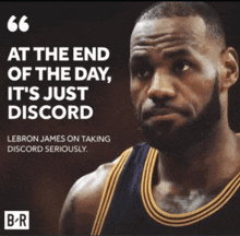 at the end of the day , it 's just discord lebron james on taking discord seriously .