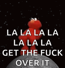 elmo from sesame street is holding a planet in his hands and says la la la la la la get the fuck over it .