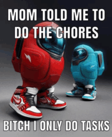 among us characters wearing nike shoes with the caption mom told me to do the chores