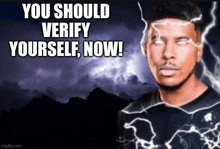 a man is surrounded by lightning with the words " you should verify yourself now " above him