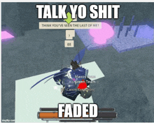 a screenshot of a video game with the words talk yo shit faded at the bottom