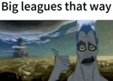 a cartoon of a man giving a thumbs up with the words `` big leagues that way '' .