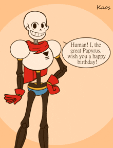 a cartoon drawing of a skeleton says " human i the great papyrus wish you a happy birthday "