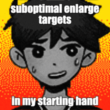 a picture of a boy with a caption that says suboptimal enlarge targets in my starting hand