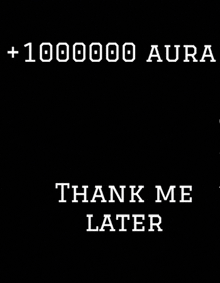 a black background with white text that says thank me later .