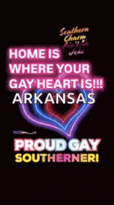 a neon sign that says home is where your gay heart is !!! arkansas proud gay southerner !