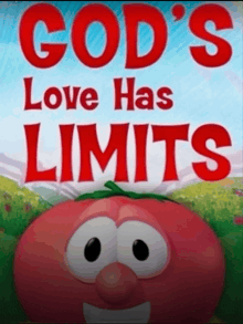 god 's love has limits poster with a tomato on it
