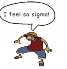 a drawing of luffy with a speech bubble that says i feel so sigma