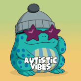 a frog wearing sunglasses and a hat with the words autistic vibes written below it