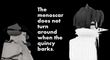 a black and white image of a man with the words " the menoscar does not turn around when the quincy barks "