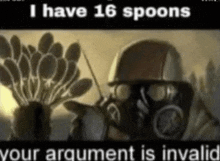 a soldier in a gas mask is holding a bunch of spoons and says i have 16 spoons