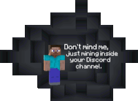 a picture of a minecraft character with the words " do n't mind me , just mining inside your discord channel "