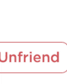 a red button with the word unfriend written on it