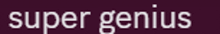 a purple background with super genius written in white