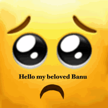 a yellow smiley face with the words hello my beloved banu underneath it