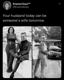 a black and white photo of a man and woman with the caption " your husband today can be someone 's wife tomorrow . "