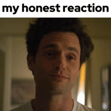 a close up of a man 's face with the words " my honest reaction " above him