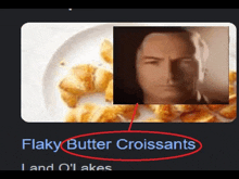 a picture of flaky butter croissants with a man 's face on it