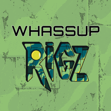 a green background with the words whassup rigz