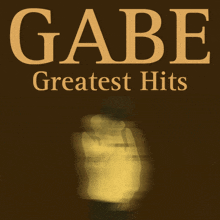 a poster for gabe 's greatest hits has a blurry image of a person