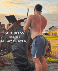 a shirtless man standing next to a tractor with the words god bless idaho ( a gay prayer )