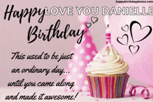 a birthday card with a cupcake and the words " happy love you danielle "