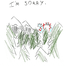 a drawing of a mountain with the words " i 'm sorry " written below it