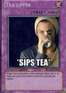 a limited edition tea sipper trap card that says sips tea