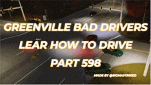 greenville bad drivers learn how to drive part 598 made by @sigmastriked