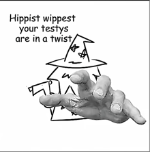 a black and white drawing of a witch with the words hippist wippett your testys are in a twist