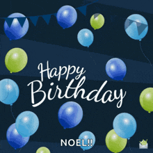 a birthday card with blue and green balloons that says happy birthday noel