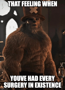 a furry monster with a top hat and the words that feeling when youve had every surgery in existence