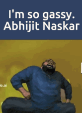 a picture of a man with the words i 'm so gassy abhijit naskar