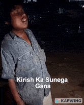 a picture of a person with the words " kirish ka sunega gana " on it