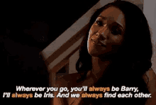 wherever you go , you 'll always be barry , i 'll always be iris . and we